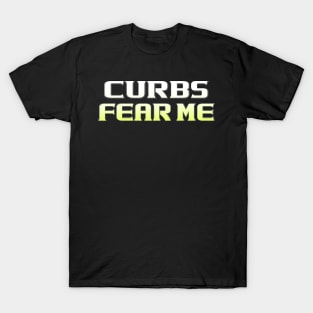 Curbs Fear Me New Driver Auto Sticker Shirts and More T-Shirt